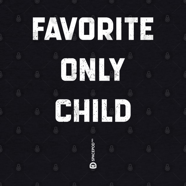 “Favorite Only Child” Irony Statement by SpacePodTees